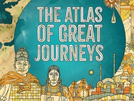 The Atlas of Great Journeys : The Story of Discovery in Amazing Maps Online Hot Sale