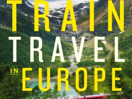 Lonely Planet s Guide to Train Travel in Europe by Lonely Planet on Sale