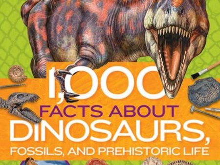 1,000 Facts About Dinosaurs, Fossils, and Prehistoric Life Online Hot Sale