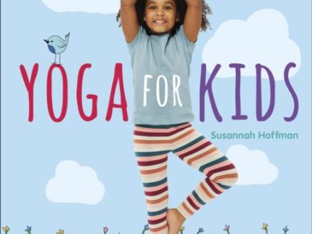 Yoga For Kids : Simple First Steps in Yoga and Mindfulness For Discount