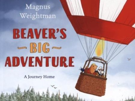 Beaver s Big Adventure : A Journey Home Hot on Sale