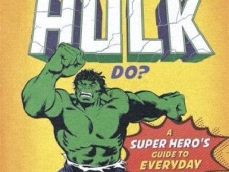 What Would Hulk Do? : A Marvel super hero s guide to everyday life by Susie Rae Hot on Sale