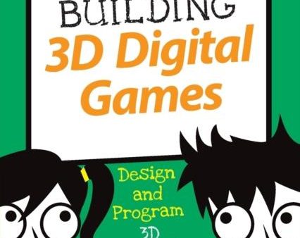 Building 3D Digital Games : Design and Program 3D Games Online now