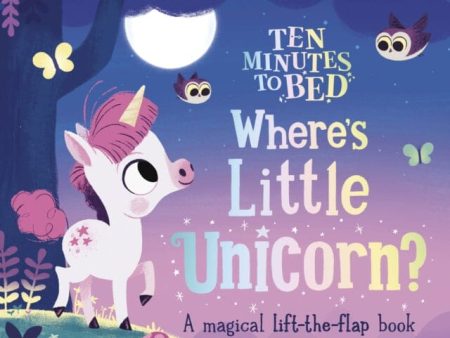 Ten Minutes to Bed: Where s Little Unicorn? : A magical lift-the-flap book Online now