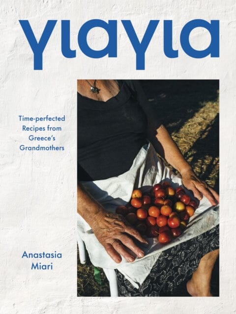 Yiayia : Time-perfected Recipes from Greece s Grandmothers by Anastasia Miari Discount